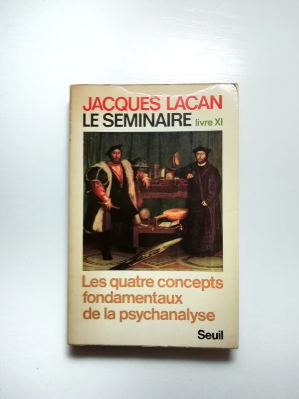 Jacques Lacan - Le séminaire. Livre XI. Les quatre concepts fondamentaux de la psychanalyse.