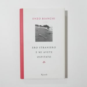 Enzo Bianchi - Ero straniero e mi avete ospitato
