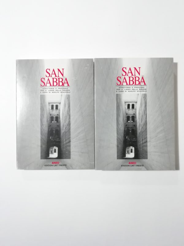 Adolfo Scalpelli (Curatore) - San Sabba. Istruttoria e processo per il lager della risiera (2 volumi)