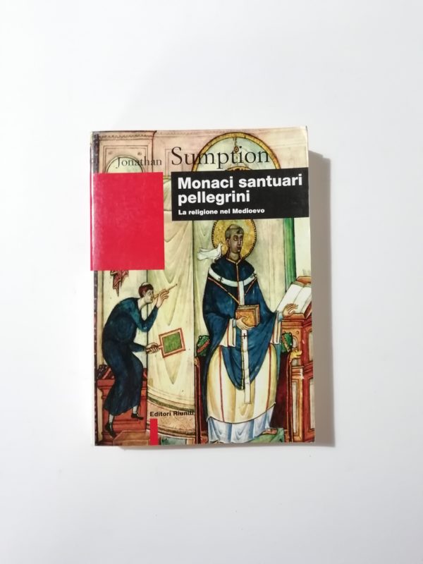 Jonathan Sumption - Monaci santuari pellegrini. La religione nel Medioevo.