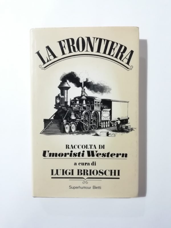 Luigi Brioschi (Curatore) - La frontiera. Raccolta di umoristi western.