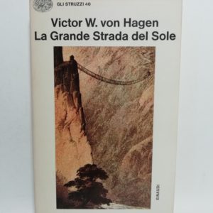 Victor W. von Hagen - La Grande Strada del Sole