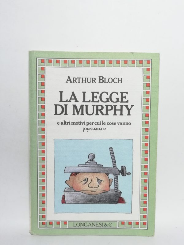 Arthur Bloch - La legge di Murphy e altri motivi per cui le cose vanno alla rovescia