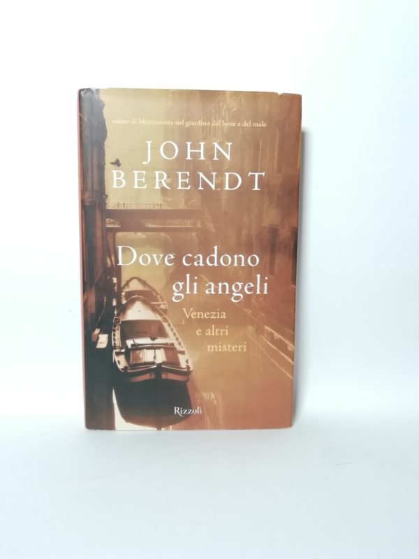 John Berendt - Dove cadono gli angeli. Venezia e altri misteri.