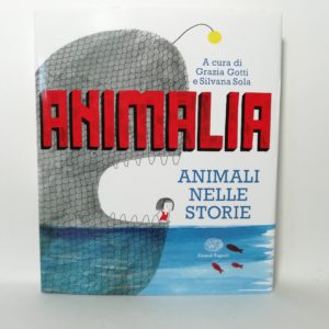 Grazia Gotti, Silvana Sola (Curatrici) - Animalia. Animali nelle storie.