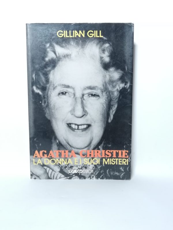 Gillian Gill - Agatha Christie. La donna e i suoi misteri.