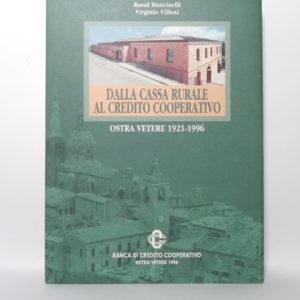 R. Mancinelli, V. Villani - Dalla cassa rurale al credito coperativo. Ostra Vetere 1921-1996