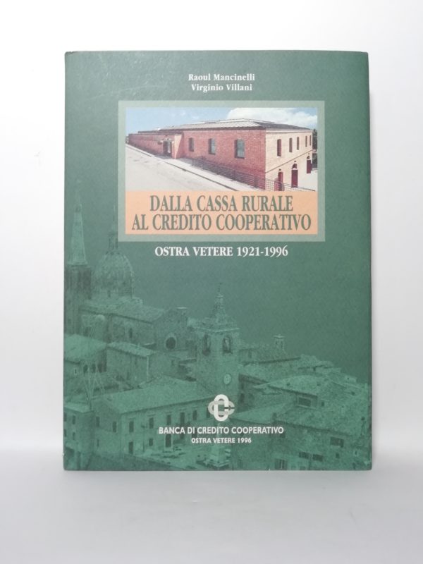 R. Mancinelli, V. Villani - Dalla cassa rurale al credito coperativo. Ostra Vetere 1921-1996
