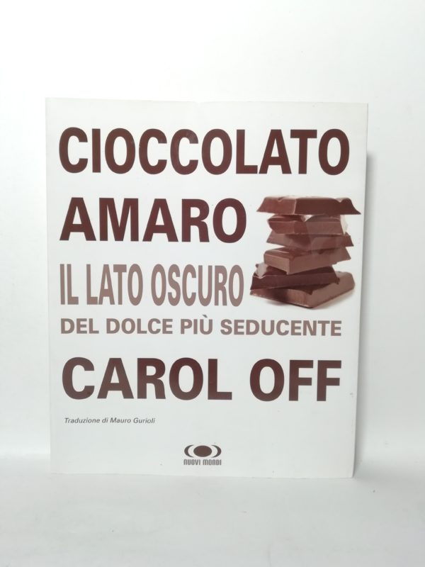 Carol Off - Cioccolato amaro. Il lato oscuro del dolce più seducente.