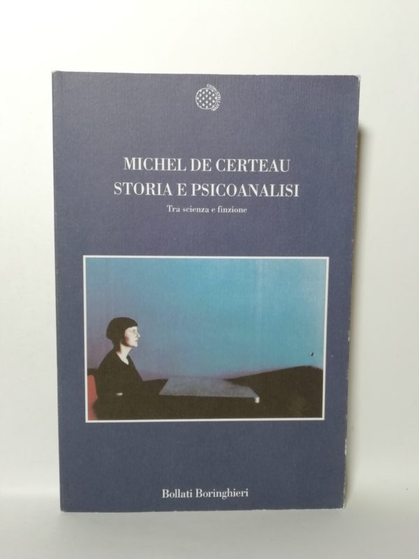 Michel De Certau - Storia e Psicoanalisi. Tra scienza e finzione.