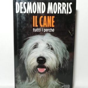 Desmond Morris - Il cane. Tutti i perchè.