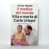 Jenner Meletti - Il medico del mondo. Vita e morte di Carlo Urbani.