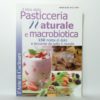 Anneliese Wollner - Il libro della pasticceria naturale e macrobiotica.