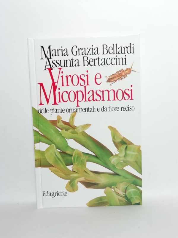 Maria Grazia Bellardi, Assunta Bertaccini - Virosi e micoplasmosi delle piante ornamentali e da fiore reciso.