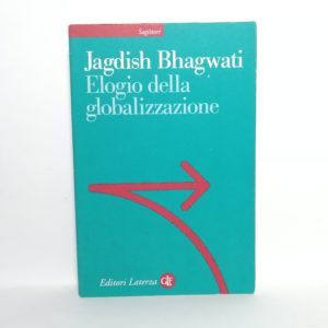 Jadish Bhagwati - Elogio della globalizzazione