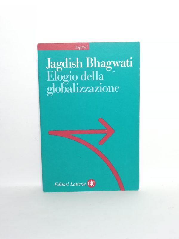 Jadish Bhagwati - Elogio della globalizzazione