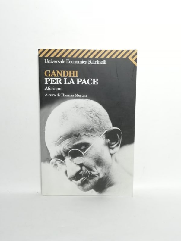 Mohandas Karamchand Gandhi - Per la pace. Aforismi.