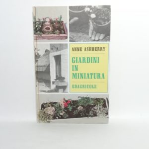 Anne Ashberry - Giardini in miniatura
