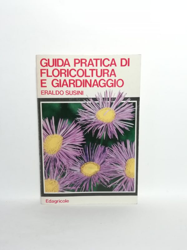 Eraldo Susini - Guida pratica di floricoltura e giardinaggio
