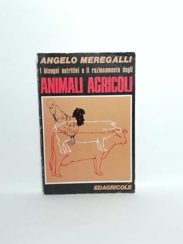 Angelo Meregalli - I bisogni nutritivi e il razionamento degli animali agricoli