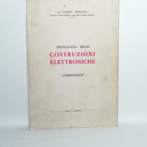 Calisto Minnucci - Tecnologia delle costruzioni elettroniche. Componenti.