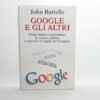 John Battelle - Google e gli altri. Come hanno trasformato la nostra cultura e riscritto le regole del business.