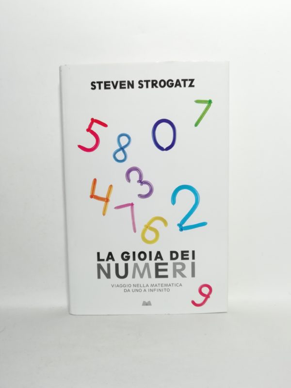 Steven Strogatz - La gioia dei numeri. Viaggio nella matematica da uno a infinito.