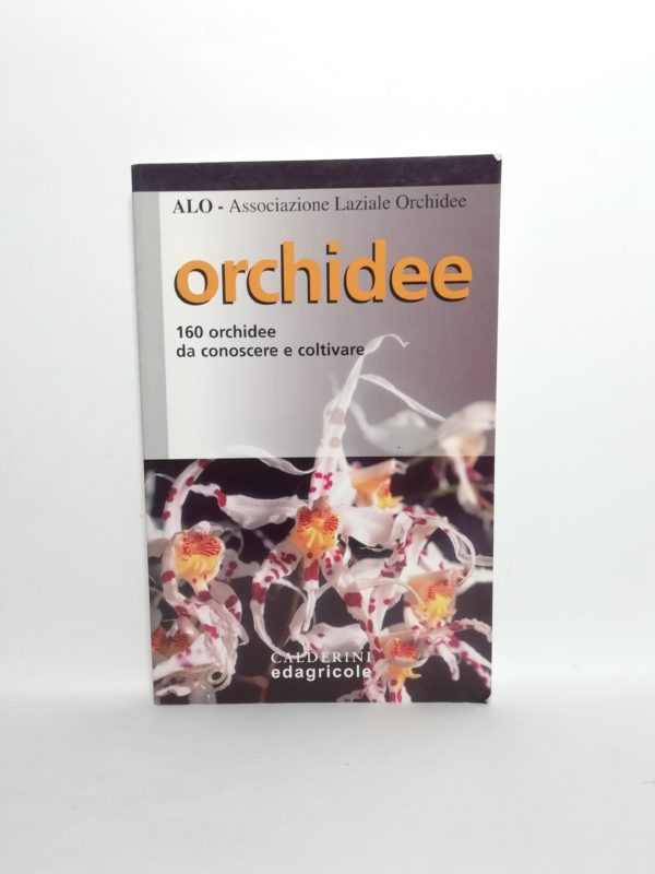 Associazione Laziale Orchidee - Orchidee. 160 orchidee da conoscere e coltivare.