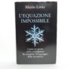Mario Livio - L'equazione impossibile. Come un genio della matematica ha scoperto il linguaggio della simmetria.