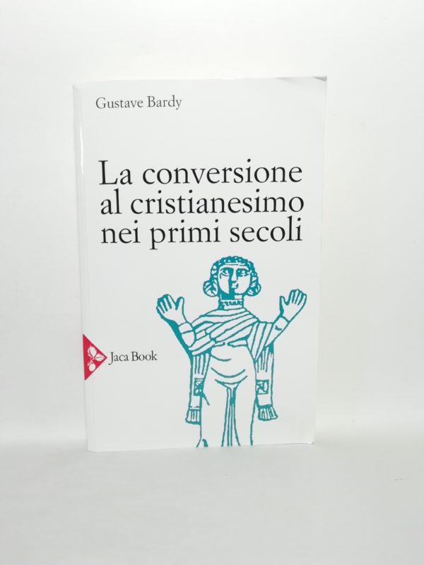 Gustave Bardy - La conversione al cristianesimo nei primi secoli