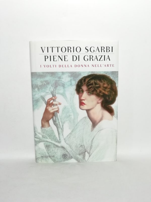 Vittorio Sgarbi - Piene di Grazia. I volti della donna nell'arte. (Ed. Illustrata)