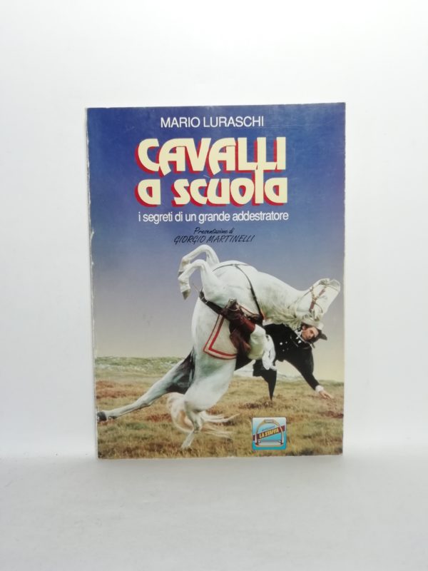 Mario Luraschi - Cavalli a scuola. I segreti di un grande addestratore.
