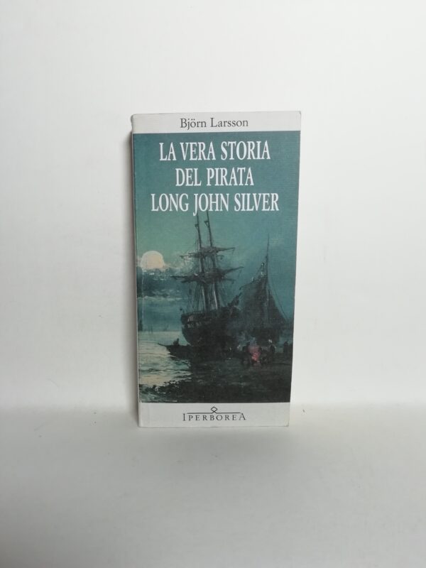 Bjorn Larsson - La vera storia del pirata Long John Silver