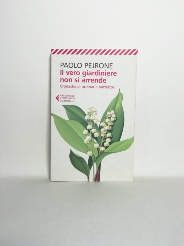 Paolo Pejrone - Il vero giardiniere non si arrende
