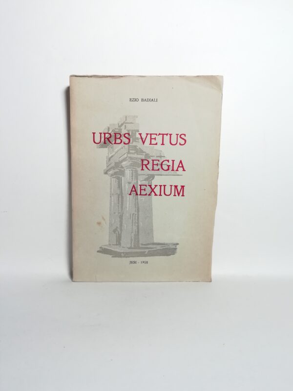 Ezio Badiali - Urbs vetus regia aexium