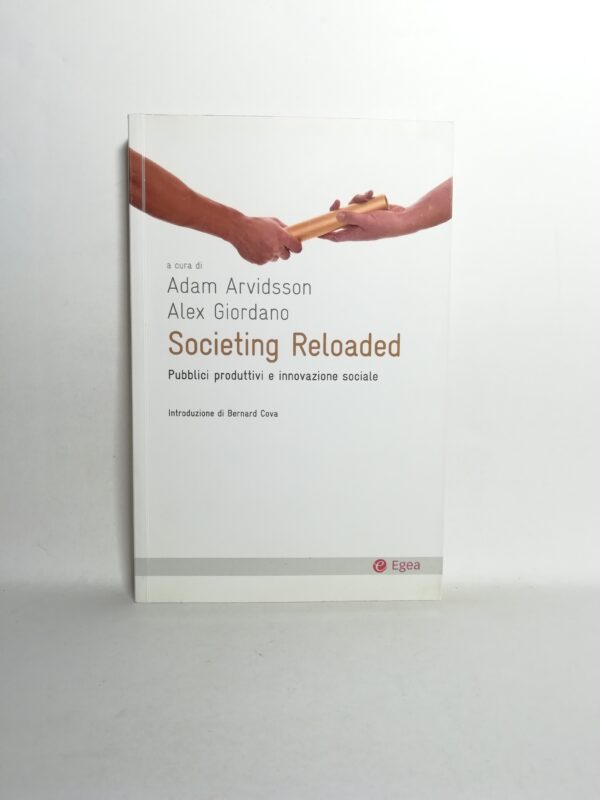 A. Arvidsson, A. Giordano - Societing Reloaded. Pubblici produttivi e innovazione sociale.