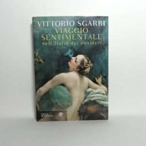 Vittorio Sgarbi - Viaggio sentimentale nell'Italia dei deisderi
