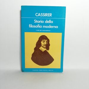 Ernst Cassirer - Storia della filosofia moderna. L'età del razionalismo.