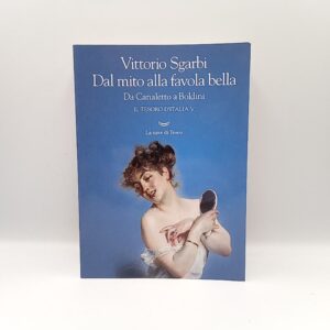 Vittorio Sgarbi - Dal mito alla favola bella. Da Canaletto a Boldini. Il tesoro d'Italia V.