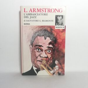 Salvatore G. Biamonte - L. Armstrong. L'ambasciatore del Jazz