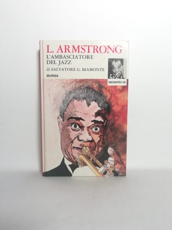 Salvatore G. Biamonte - L. Armstrong. L'ambasciatore del Jazz