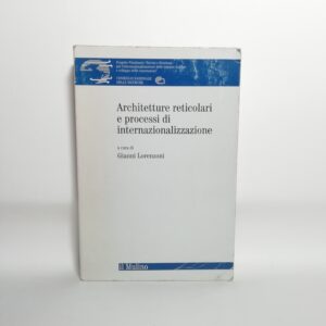 Gianni Lorenzoni (a cura di) - Architetture reticolari e processi i internazionalizzazione