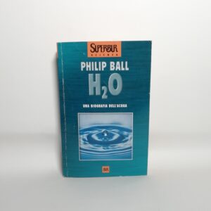 Philip Ball - H20. Una biografia dell'acqua.