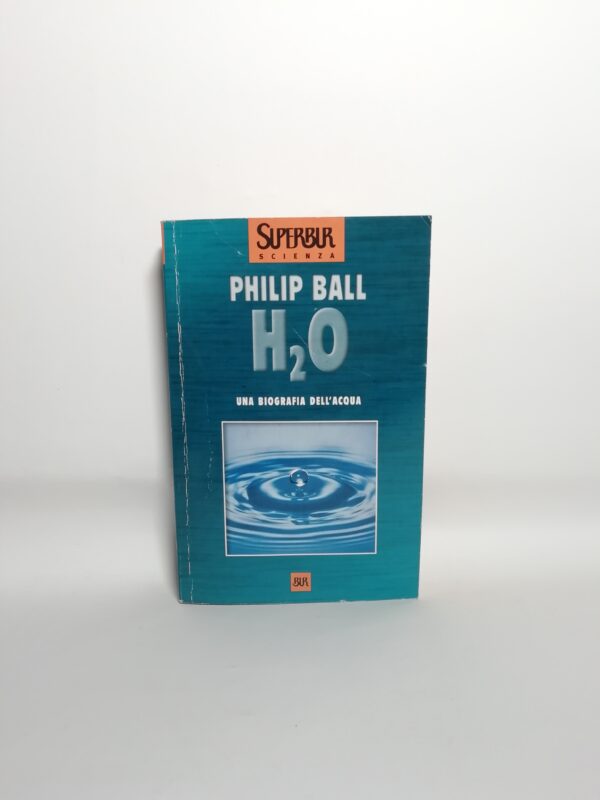 Philip Ball - H20. Una biografia dell'acqua.