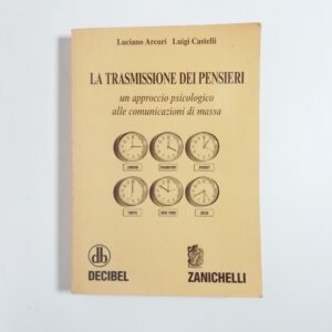 Luciano Arcuri, Luigi Castelli - La trasmissione dei pensieri. Un approccio psicologico alle comunicazioni di massa.