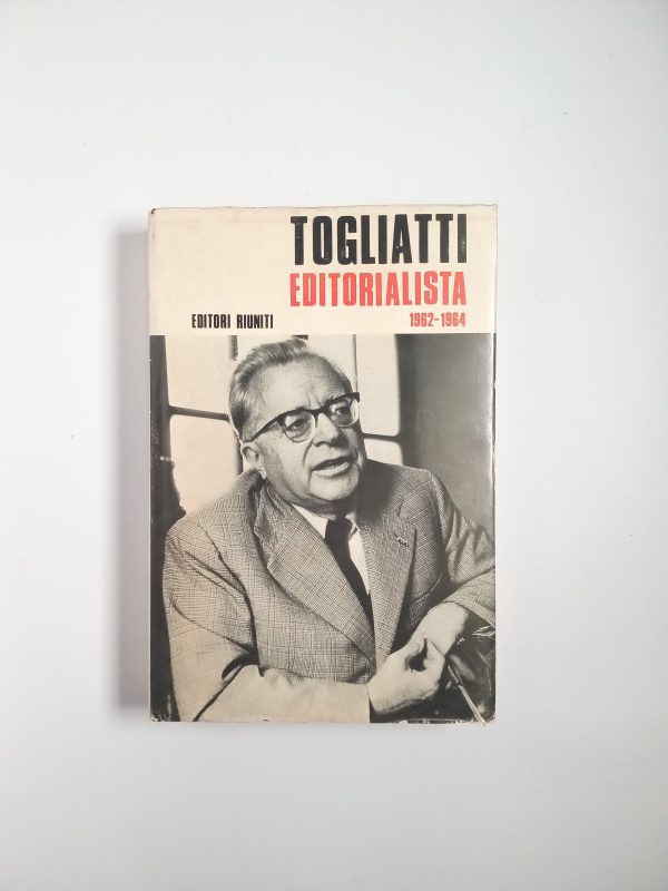 Togliatti editorialista 1962-1964 - Eidotri Riuniti