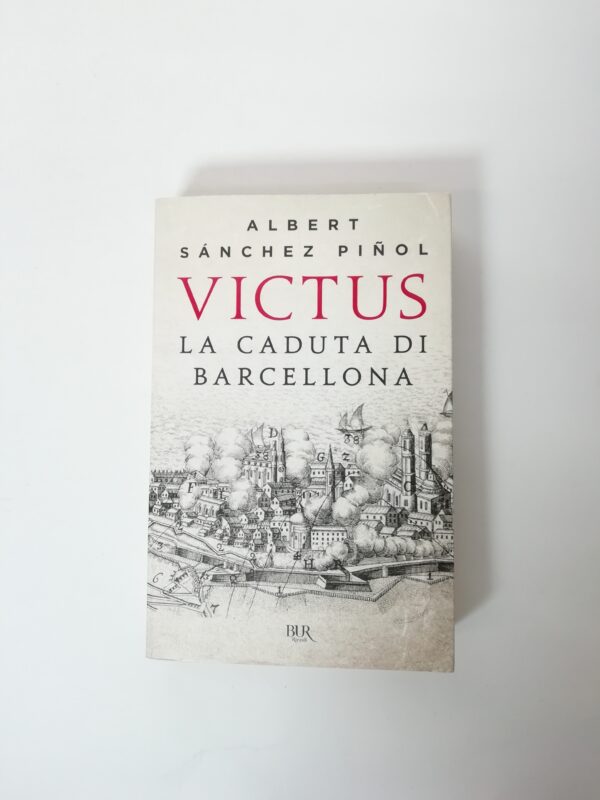 Albert Sanchez Pinol - Victus. La caduta di Barcellona.