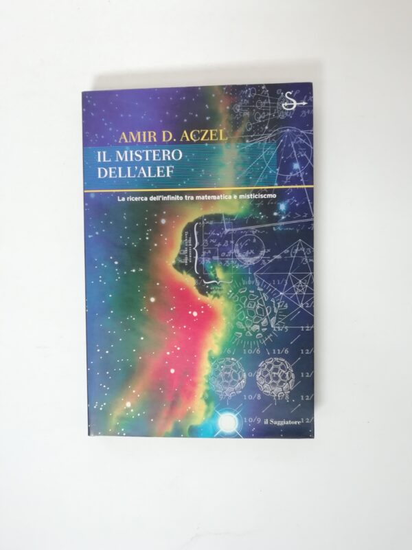 Amir D. Aczel - Il mistero dell'Alef. La ricerca dell'infinito tra matematica e misticismo.