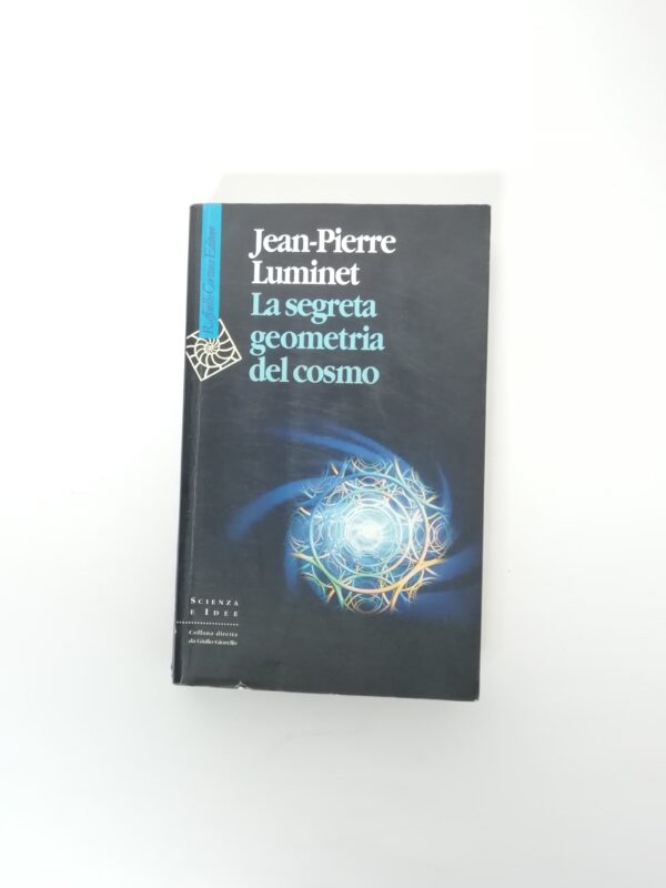 Jean-Pierre Luminet - La segreta geometria del cosmo