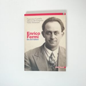 F. Cordella, A. De Gregorio, F. Sebastiani - Enrico Fermi. Gli anni italiani.